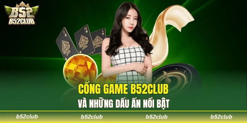B52club và những dấu ấn nổi bật trên thị trường