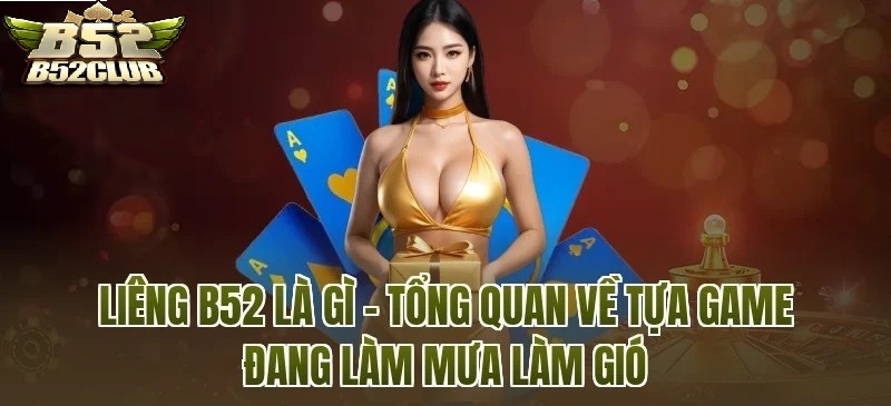 Liêng B52CLUB Là Gì? Khám Phá Trò Chơi Bài Được Nhiều Người Lựa Chọn