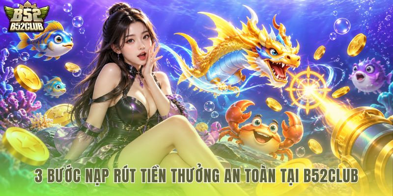 Quy trình nạp rút an toàn trong sảnh bắn cá super boss