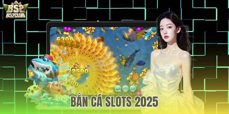 Bắn Cá Slots 2025 B52Club - Link Tải Bản Chuẩn Nổ Hũ 3D