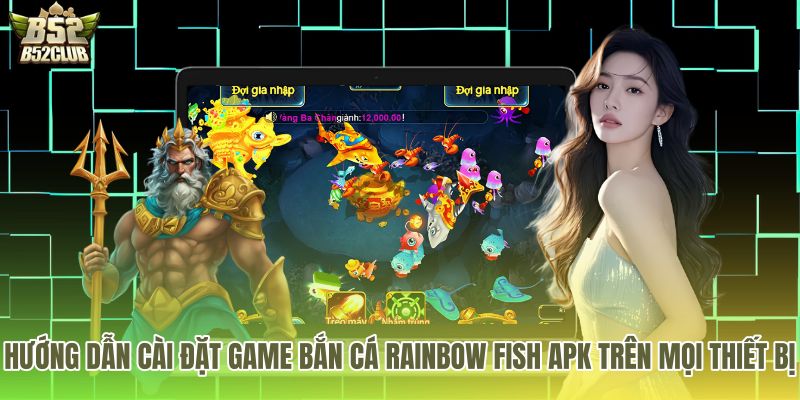 Cài đặt bản game bắn cá Rainbow Fish an toàn trên máy
