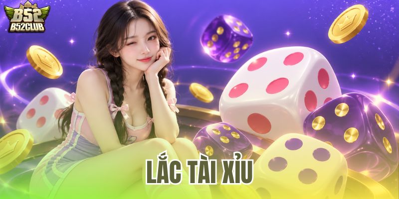 Lắc Tài Xỉu - Luật Chơi Chuẩn Và Mẹo Soi Cầu Tại B52Club